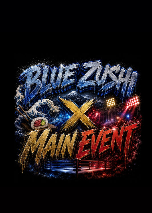 BLUE ZUSHI X MAIN EVENT