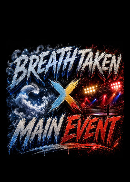 BREATH TAKEN X MAIN EVENT