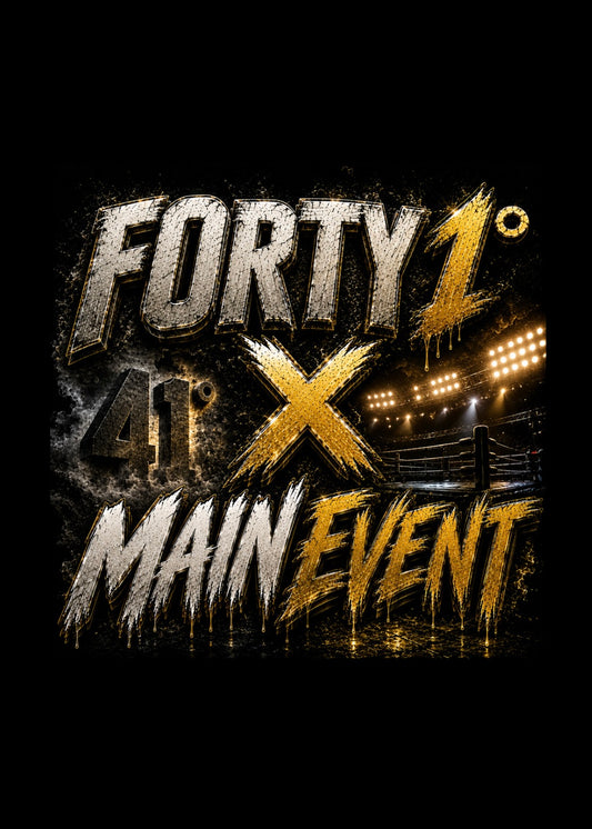 FORTY 1° X MAIN EVENT